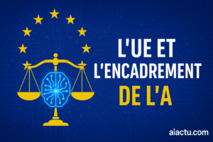 Lire la suite à propos de l’article Comment UE encadre intelligence artificielle : lois, régulations et enjeux