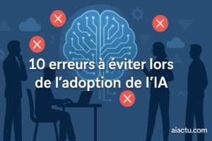 Lire la suite à propos de l’article 10 erreurs à éviter lors de l’adoption de l’IA